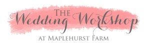 Wedding Workshop at Maplehurst Farms